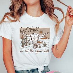 vintage inspired tee shirt, last night we let the liquor talk, western american rodeo shirt, retro tee shirt, western