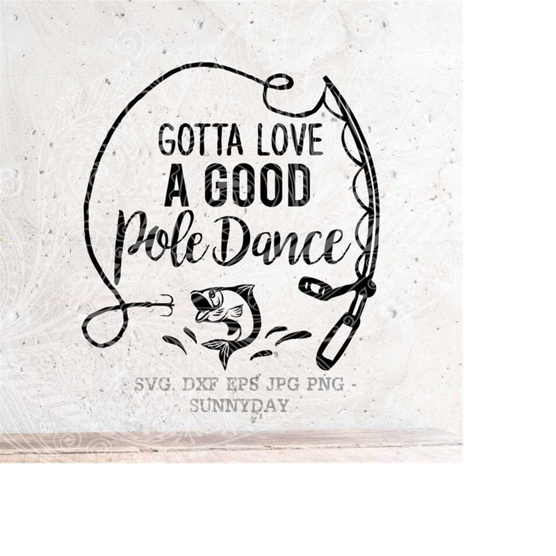 MR-218202310589-gotta-love-a-good-pole-dance-svg-fishing-svgfisherman-svg-image-1.jpg