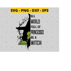 in a world full of princesses be a witch png halloween svg png dxf eps, halloween witch svg, halloween svg
