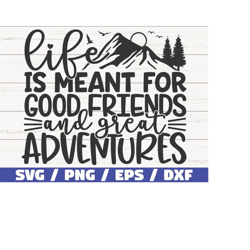 MR-218202311231-life-is-meant-for-good-friends-and-great-adventures-svg-cut-image-1.jpg