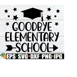 goodbye elementary school, elementary school graduation, elementary school grad, end of elementary school, 5th grade gra