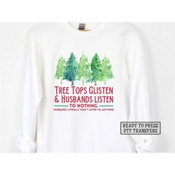 tree tops glisten husbands dont listen dtf transfers, ready to press, t-shirt transfers, heat transfer, christmas direct