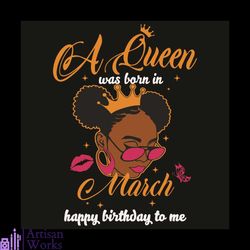 a queen was born in march happy birthday to me svg, birthday svg, queen born in march svg, girl born in march svg, happy