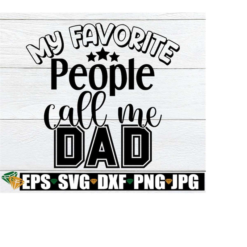 MR-2182023114930-my-favorite-people-call-me-dad-fathers-day-fathers-image-1.jpg