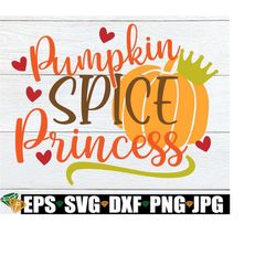 pumpkin spice princess, girls fall svg, girls halloween, cute fall svg, toddler halloween, toddler fall, kids halloween,
