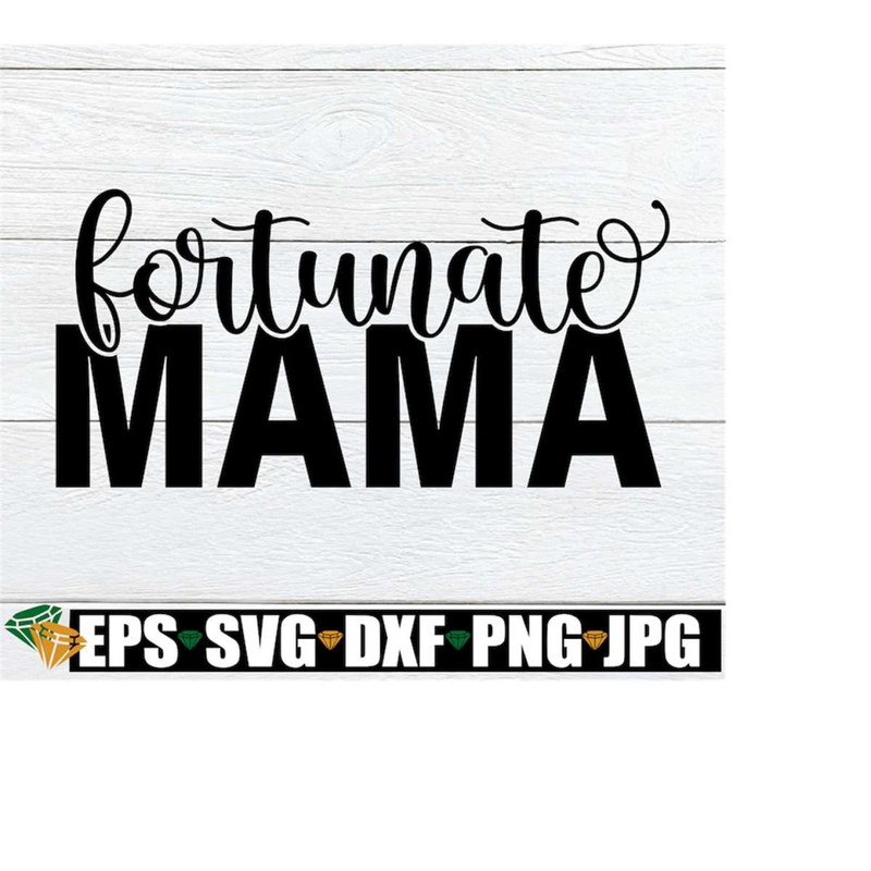 MR-218202311588-fortunate-mama-mom-svg-fortunate-mom-mothers-day-image-1.jpg