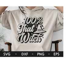 that witch svg, witch hat svg, funny halloween png, halloween shirt, 100 that witch svg, dxf, png, eps, svg file for cri