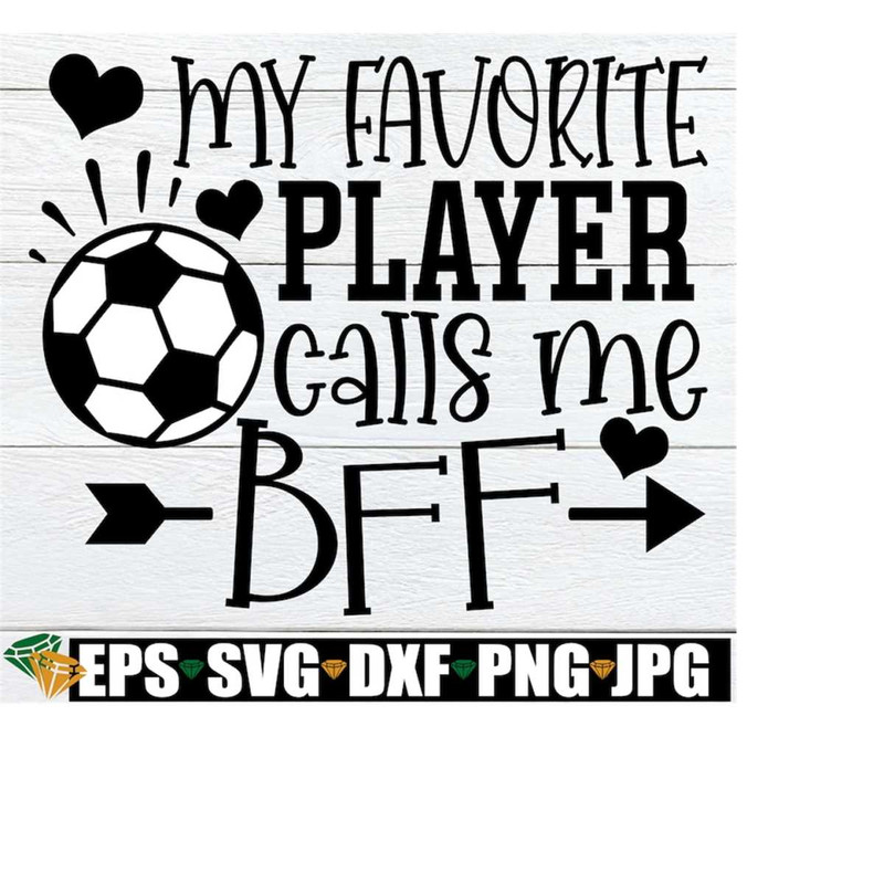 MR-218202312156-my-favorite-player-calls-me-bff-best-friend-soccer-svg-image-1.jpg