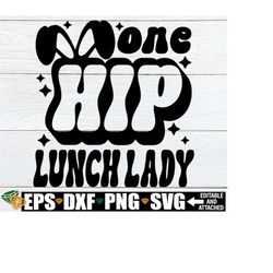 one hip lunch lady, easter lunch lady shirt svg, retro easter shirt svg, easter cafeteria worker svg, easter lunch crew