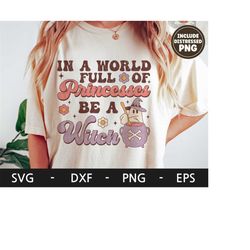 in a world full of princesses be a witch svg, retro svg, ghost svg, witch svg, halloween shirt, dxf, png, eps, svg files
