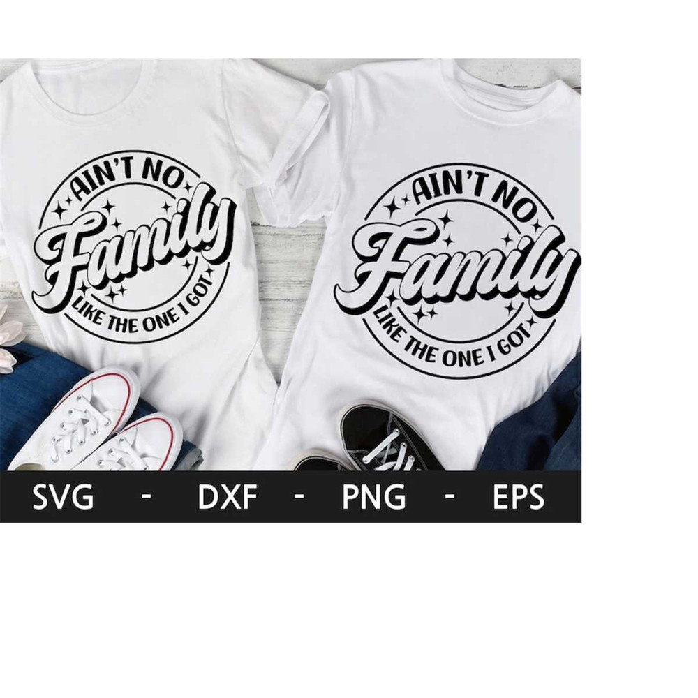 MR-2182023124534-aint-no-family-like-the-one-i-got-svg-family-shirts-svg-image-1.jpg