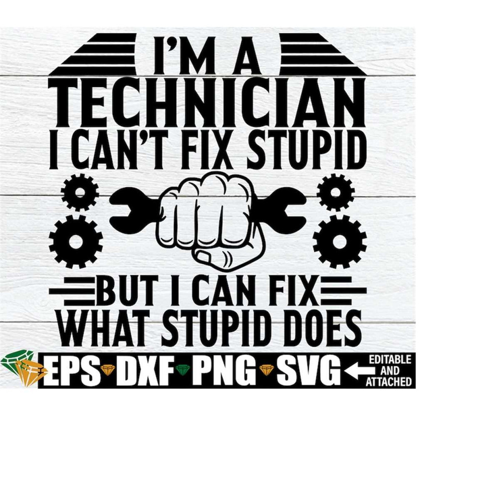 MR-2182023125356-im-a-technician-i-cant-fix-stupid-but-i-can-fix-what-image-1.jpg