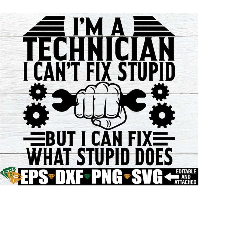 MR-2182023125356-im-a-technician-i-cant-fix-stupid-but-i-can-fix-what-image-1.jpg