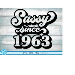 sassy since 1963 svg, 58th birthday svg, png, dxf clipart. 1963 shirt svg printable png svg