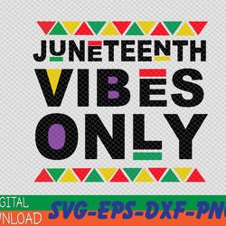 juneteenth vibes only svg, eps, png, dxf, digital download