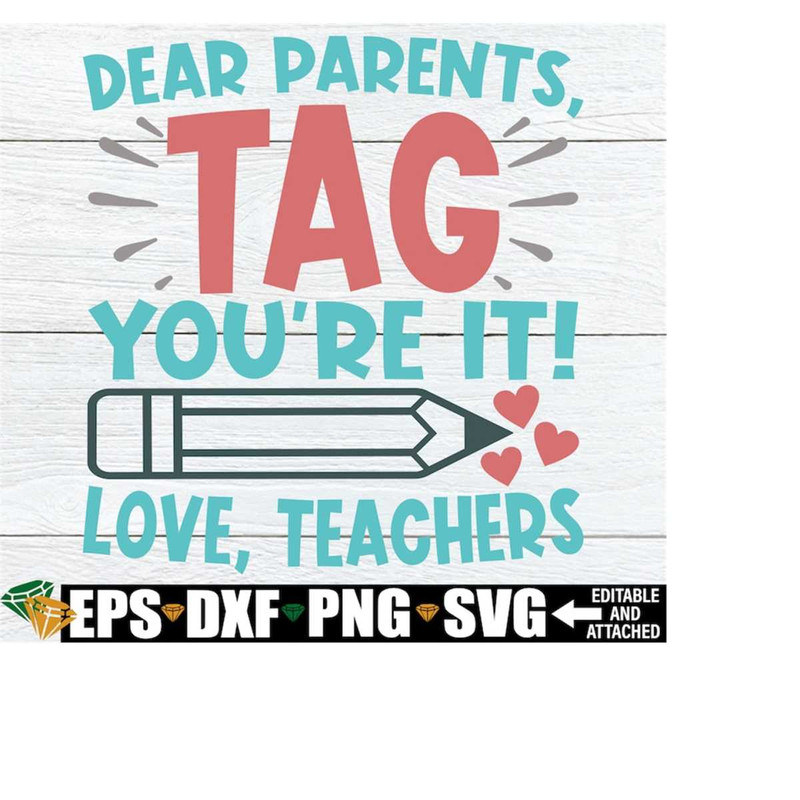 MR-2182023135715-dear-parents-tag-youre-it-love-teachers-funny-teacher-image-1.jpg