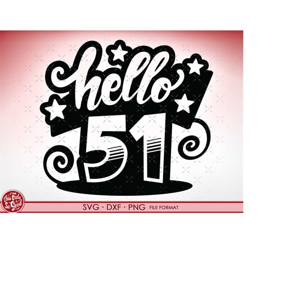 MR-218202314824-svg-51st-birthday-hello-51-svg-files-for-cricut-birthday-gift-image-1.jpg