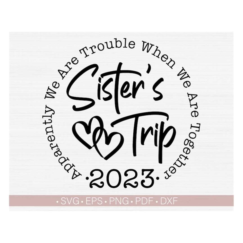 MR-2182023141029-sisters-trip-2023-svgapparently-we-are-trouble-when-we-image-1.jpg