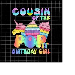 Cousin Of The Birthday Girl Pop It Png, Mom Pop It Birthday Girl Png, Birthday Girl Png, Pop It Png, Pop It Birthday Shi