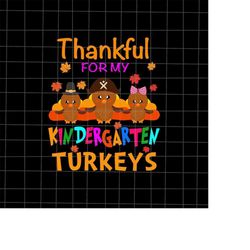 thankful for my kindergarten turkeys svg, teacher thanksgiving svg, kindergarten thanksgiving svg, tiny turkeys thanksgi