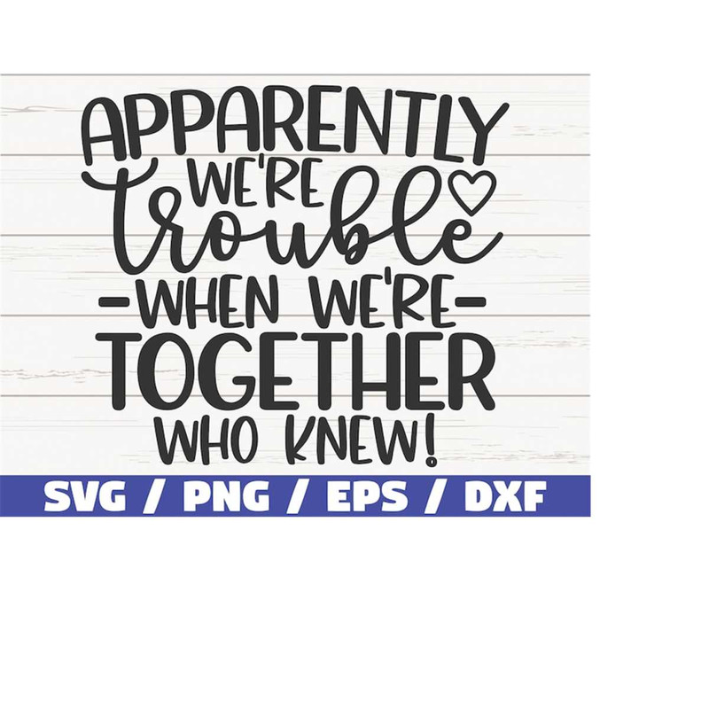 MR-218202314177-apparently-we-are-trouble-when-we-are-together-who-knew-svg-image-1.jpg