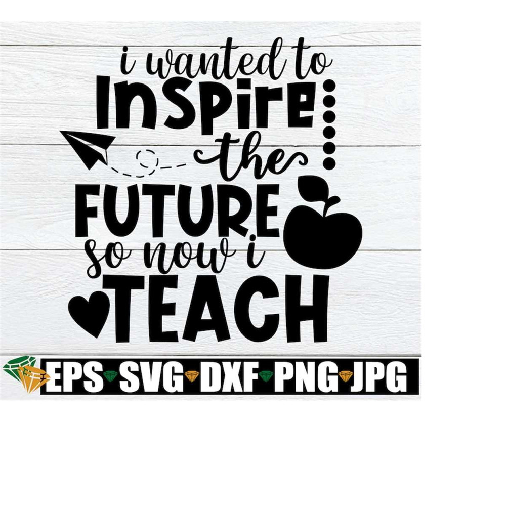 MR-2182023142118-i-wanted-to-inspire-the-future-so-now-i-teach-teacher-svg-image-1.jpg