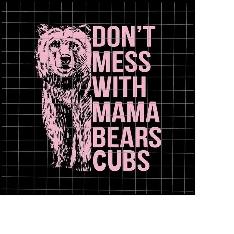MR-218202314229-dont-mess-with-mama-bears-cubs-svg-bear-mothers-day-image-1.jpg