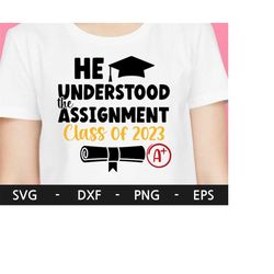 he understood the assignment svg, senior 2023 svg, class of 2023 svg, graduation shirt svg, graduation cap, svg files fo