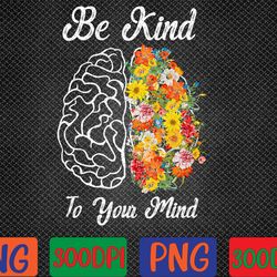 be kind to your mind funny women mental health awareness png digital download