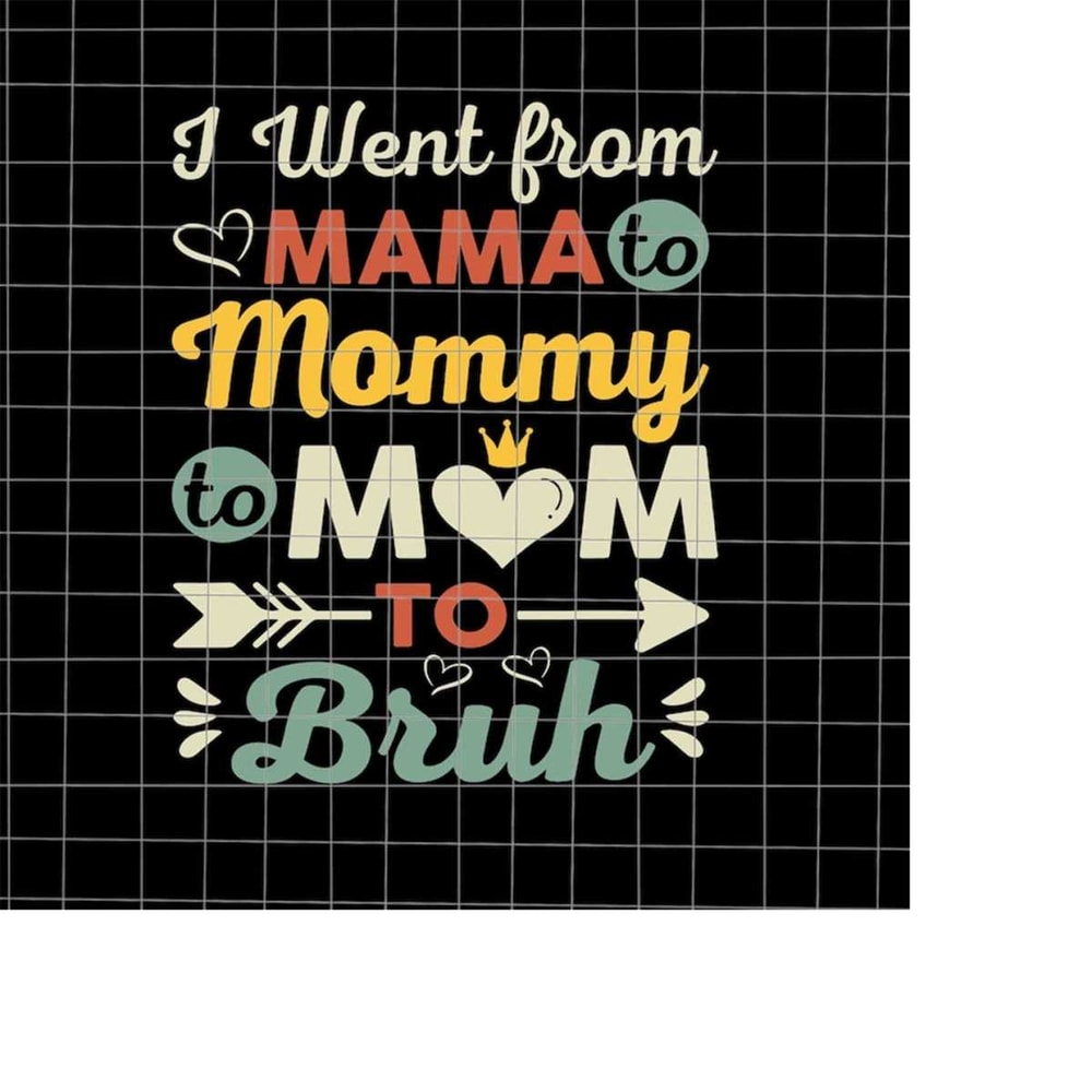 MR-2182023145453-i-went-from-mama-to-mommy-mom-to-bruh-svg-mom-bruh-svg-image-1.jpg