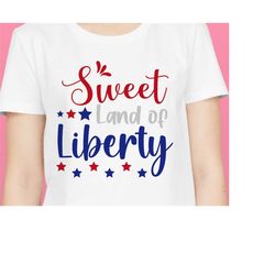 sweet land of liberty svg,4th of july svg,july 4th svg, fourth of july svg, america svg,independence day shirt,svg files