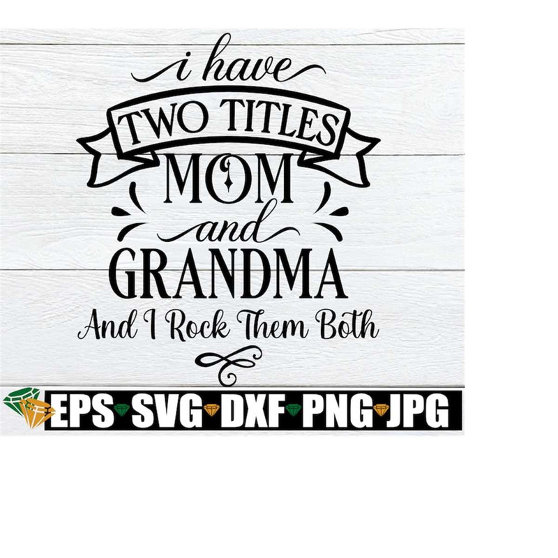 MR-218202315144-i-have-two-titles-mom-and-grandma-and-i-rock-them-both-image-1.jpg
