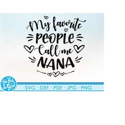cute nana svg png, my favorite people call me nana svg. grandma png mothers day cut files for cricut, silhouette, etc.