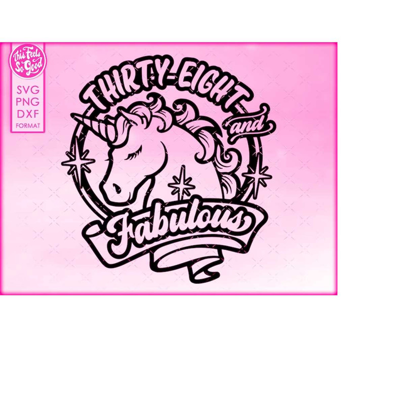 MR-2182023152818-38th-birthday-svg-unicorn-38-and-fabulous-svg-thirty-eight-image-1.jpg
