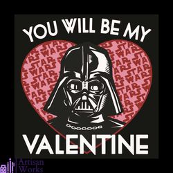 you will be my valentine svg, valentine svg, darth vader svg, star wars svg, valentine day svg, valentine gifts svg, val