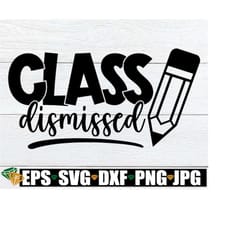 class dismissed, end of the school year, end of school, end of teacher's year, last class of the year, summer vacation s