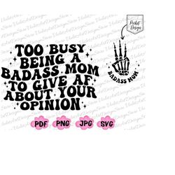 too busy being a badass mom to give af about youropinion svg png, rockin  mom svg, badass mom png, badass mom svg, cool