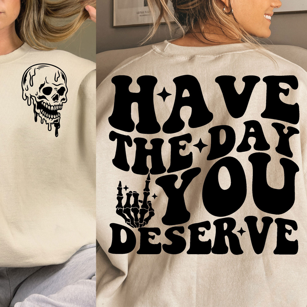 Have the day you deserve SVG, Peace sign skeleton svg, Funny karma svg, Snarky svg, Funny skeleton svg - 2.jpg