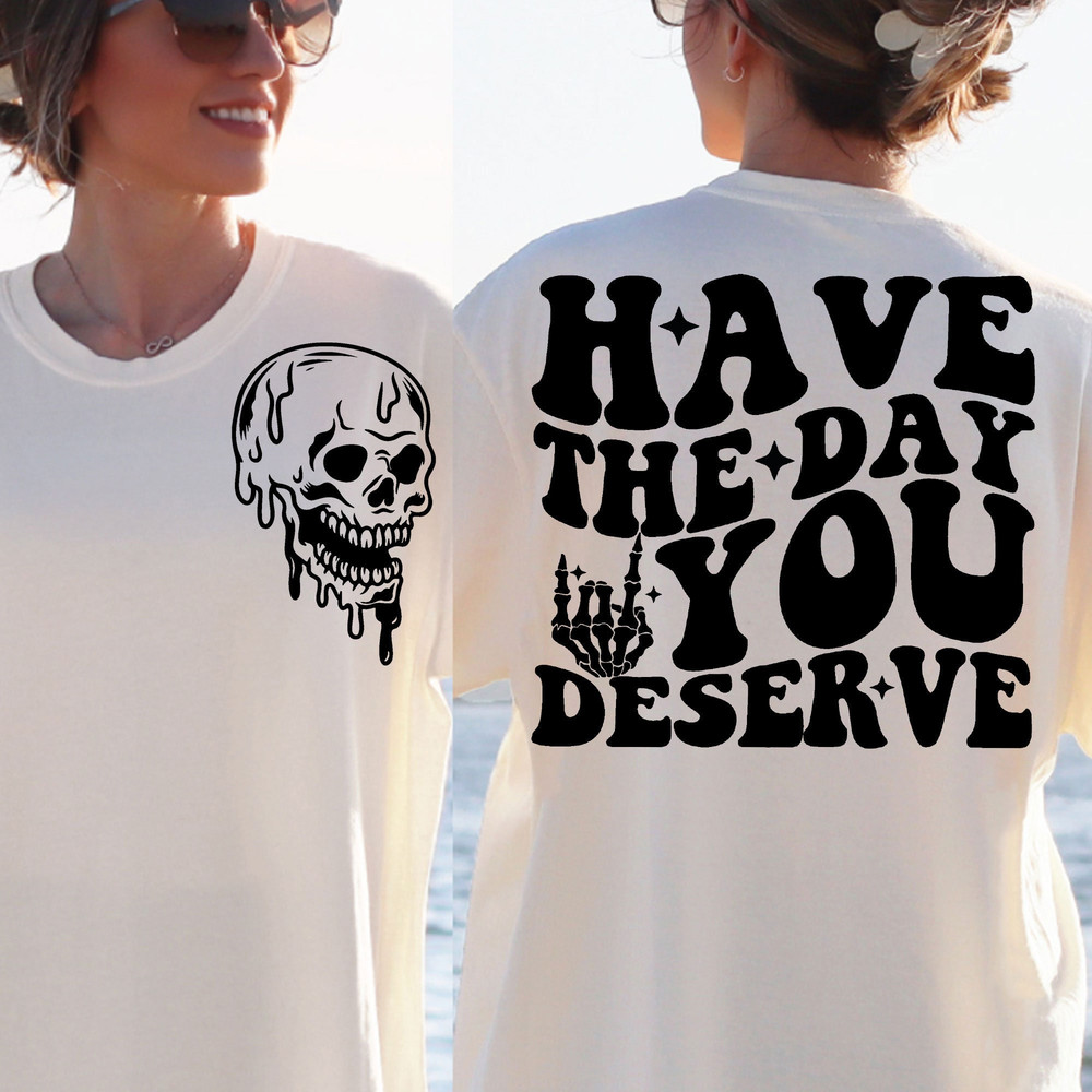 Have the day you deserve SVG, Peace sign skeleton svg, Funny karma svg, Snarky svg, Funny skeleton svg - 3.jpg