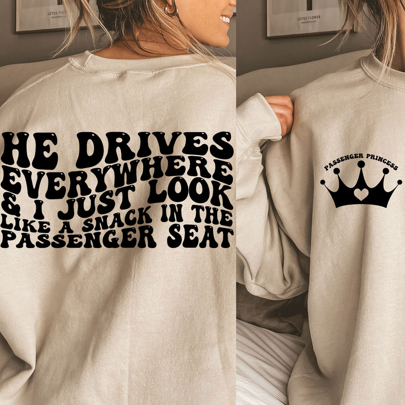 He drives everywhere and I just look like snack in the passenger seat svg, png girlfriend svg, car svg,passenger princess - 1.jpg