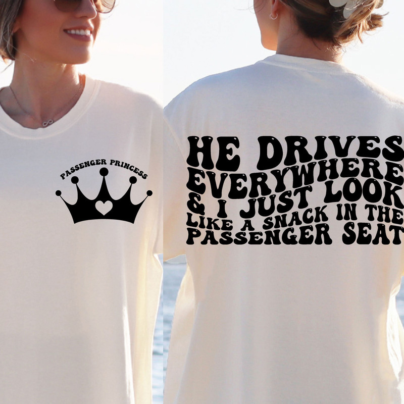 He drives everywhere and I just look like snack in the passenger seat svg, png girlfriend svg, car svg,passenger princess - 2.jpg