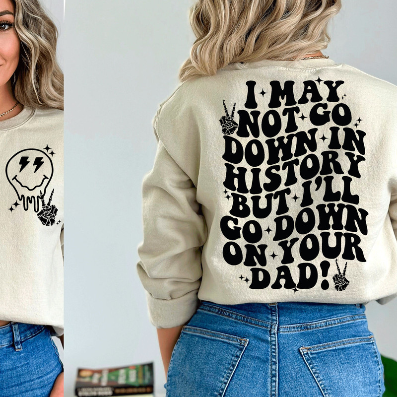 I may not go down in history SVG, funny adult svg, adult svg, trendy funny svg, trending funny svg, trendy womens svg, trending svg - 1.jpg