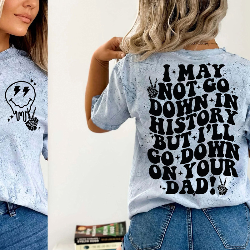 I may not go down in history SVG, funny adult svg, adult svg, trendy funny svg, trending funny svg, trendy womens svg, trending svg - 2.jpg