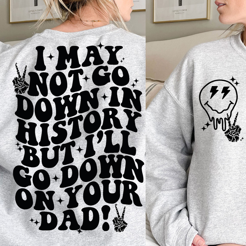 I may not go down in history SVG, funny adult svg, adult svg, trendy funny svg, trending funny svg, trendy womens svg, trending svg - 3.jpg