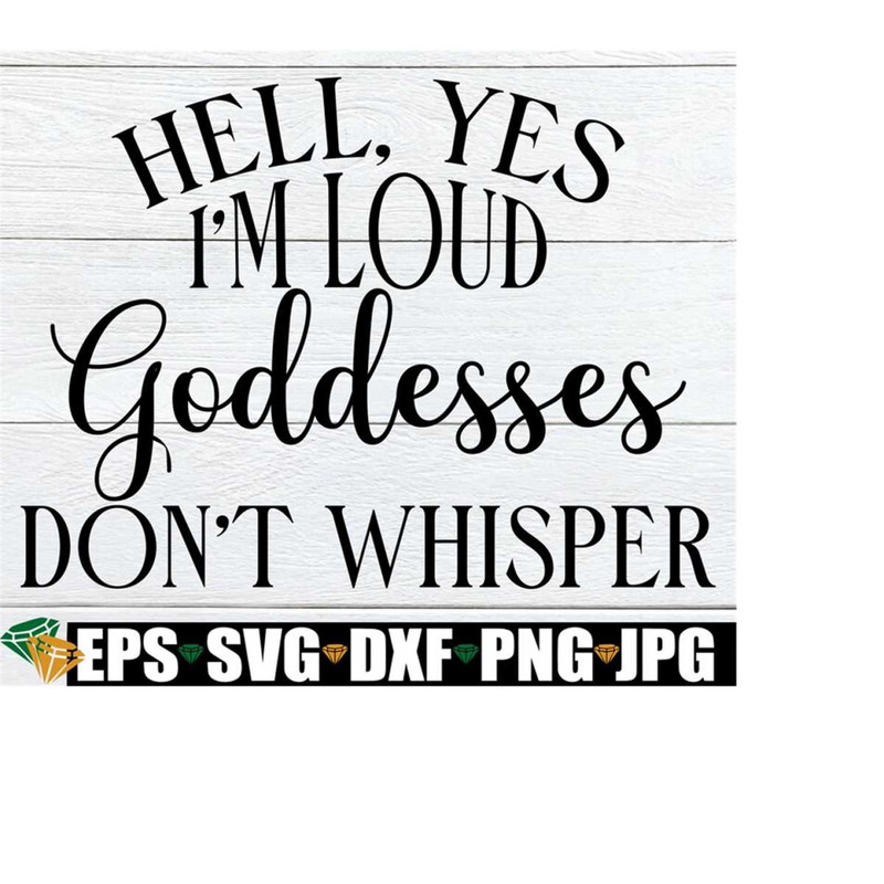 MR-218202316157-hell-yes-im-loud-goddesses-dont-whisper-i-will-not-image-1.jpg