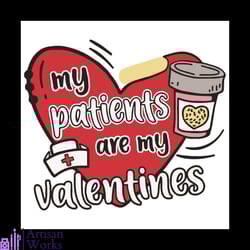 my patients are my valentinessvg, valentine svg, nurse svg, nurse valentine svg, patient svg, nurse love svg, love svg,