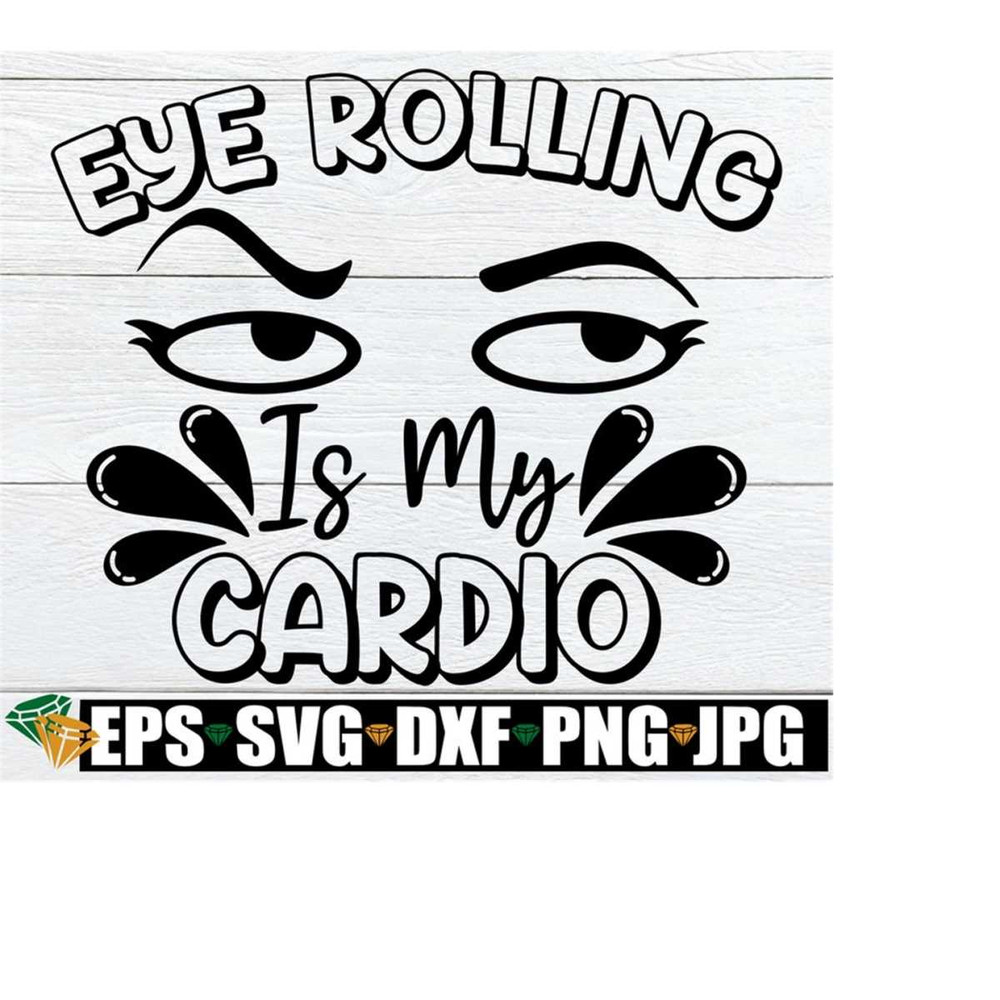 MR-2182023162317-eye-rolling-is-my-cardio-funny-svg-sarcasm-svg-eyes-svg-image-1.jpg