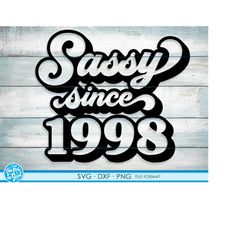 sassy since 1998 svg, 23rd birthday svg, png, dxf clipart. 1998 shirt svg printable png svg