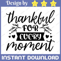 thankful for every moment svg, thankful svg, thankful sign svg, thankful and blessed sign svg vinyl cut files, cricut