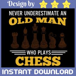 never underestimate an old man who plays chess svg files chess game svg chess player svg. funny chess